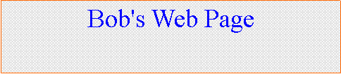Text Box:              Bob's Web Page
